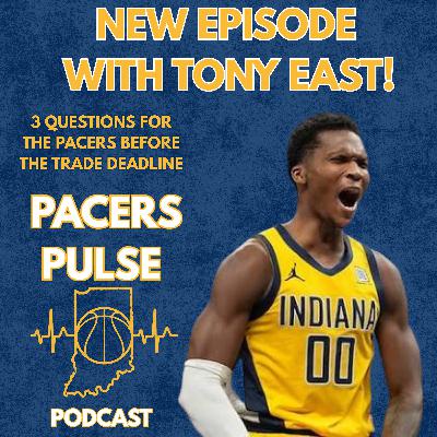 Tony East Joins the Show! 3 Big Questions Facing the Pacers Before the NBA Trade Deadline