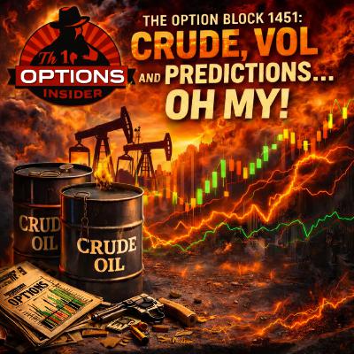 The Option Block 1451: Crude, Vol and Predictions...Oh My! The Option Block 1451: Crude, Vol and Predictions...Oh My!