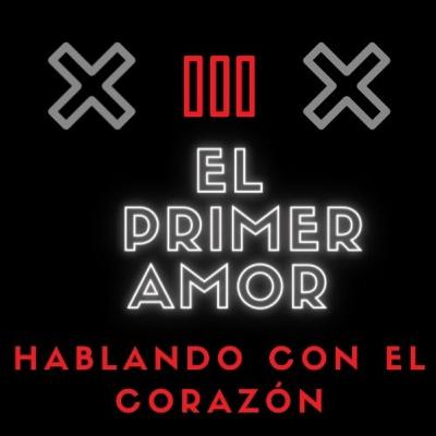 EL PRIMER AMOR /HABLANDO CON EL CORAZON