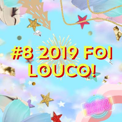 #8 2019 foi louco!