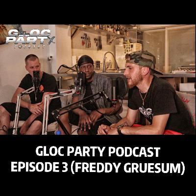The Gloc Party Podcast (Episode 3) - Freddy Gruesum