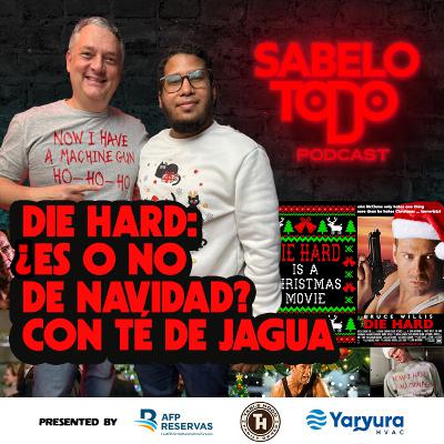 SABELOTODO #76: DIE HARD ¿Es o no de Navidad? Con TÉ DE JAGUA
