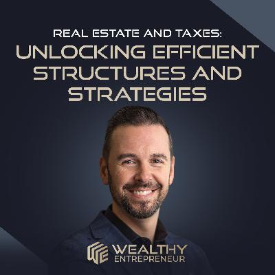Real Estate and Taxes: Unlocking Efficient Structures and Strategies
