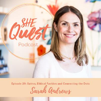 S4 - Episode 20: Sattva, Ethical Fashion and Connecting the Dots with Entrepreneur Sarah Andrews S4 - Episode 20: Sattva, Ethical Fashion and Connecting the Dots with Entrepreneur Sarah Andrews