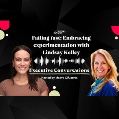 Failing fast: Embracing experimentation with Lindsay Kelley