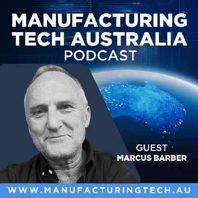 72. The Future of Australian Manufacturing with Futurist Marcus Barber