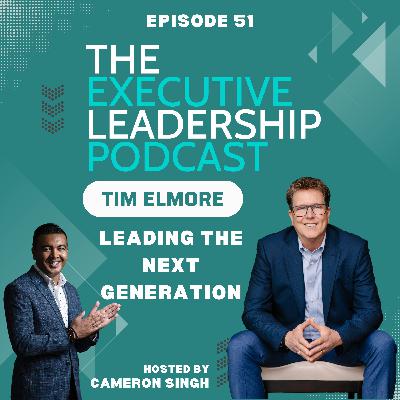 Episode 51 | Tim Elmore | Leading the Next Generation: How Today's Leaders Can Unlock the Potential of Gen Z