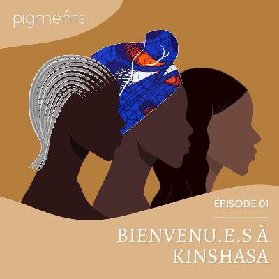 Épisode 1 : Bienvenu.e.s à Kinshasa Épisode 1 : Bienvenu.e.s à Kinshasa