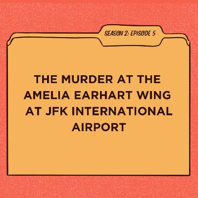S2:E5 The Murder at the Amelia Earhart Wing at JFK International Airport