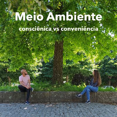 Meio Ambiente: consciência vs conveniência