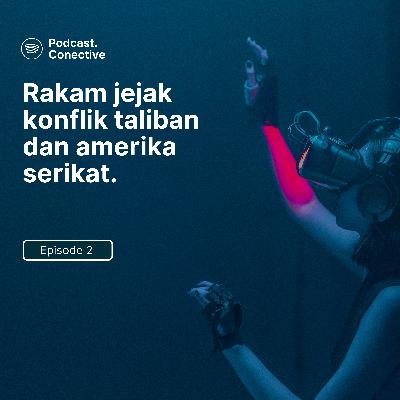 EPS 2. Rekam Jejak Konflik Taliban dan Amerika Serikat