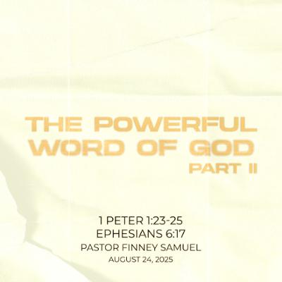 Pastor Finney Samuel // The Powerful Word of God - Part II // August 24, 2025 Pastor Finney Samuel // The Powerful Word of God - Part II // August 24, 2025