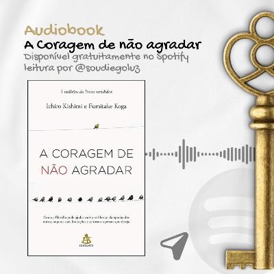 AUDIOBOOK - A coragem de não agradar - ICHIRO KISHIMI E FUMITAKE KOGA