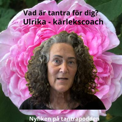 78 - Vad är tantra? Ulrika - kärlekscoach