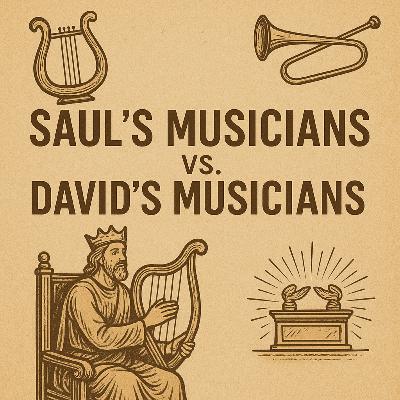 Saul’s Musicians vs. David’s Musicians | E182