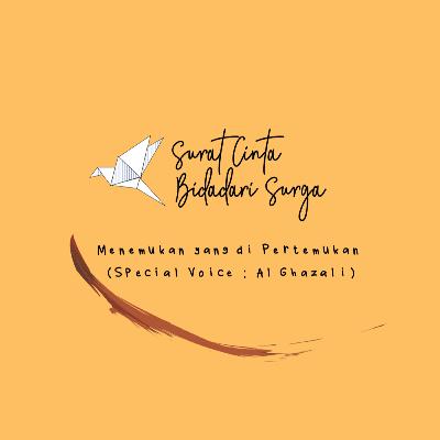 Surat Cinta Bidadari Surga : Menemukan yang di Pertemukan (Special Voice : Al Ghazali)