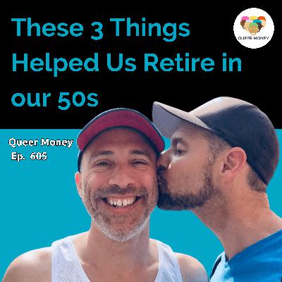How We’re Able to Retire in Our Early 50s | Queer Money Ep. 605