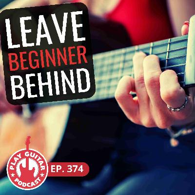 What Beginner Guitarists Need to Know Before They Move On - 374 What Beginner Guitarists Need to Know Before They Move On - 374