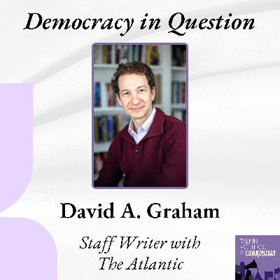 Is Democracy Backsliding? David A. Graham on Power, Press, and What Comes Next