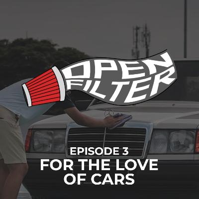 Open Filter: Eps. 3 For the Love of Cars
