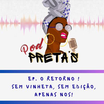 EP. O RETORNO ! SEM VINHETA, SEM EDIÇÃO, apenas NOS!