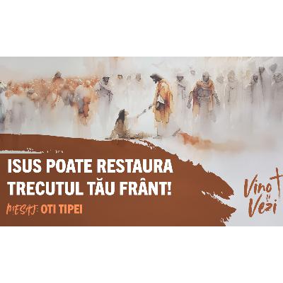 Isus poate restaura trecutul tău frânt! - Oti Tipei Isus poate restaura trecutul tău frânt! - Oti Tipei