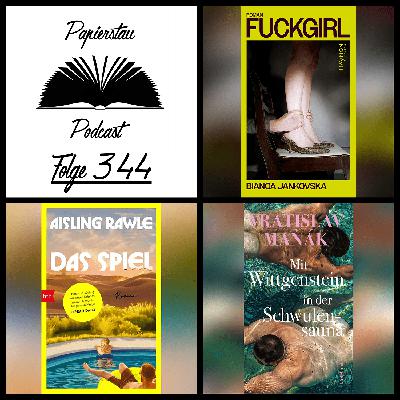 #344: Die Penissaison ist eröffnet („Fuckgirl“ - Bianca Jankovska, „Mit Wittgenstein in der Schwulensauna“ - Vratislav Maňák, „Das Spiel“ - Aisling Rawle