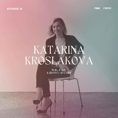 Magazine Publisher Katarina Kroslakova on Taking Risks, Challenging Yourself and Trusting Your Instincts Magazine Publisher Katarina Kroslakova on Taking Risks, Challenging Yourself and Trusting Your Instincts