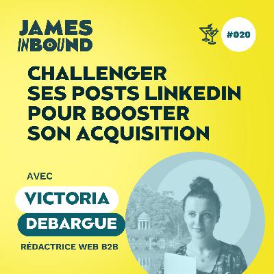 #020 • Challenger ses posts LinkedIn pour booster son acquisition • Victoria Debargue, rédactrice web B2B • Secret acquisition client