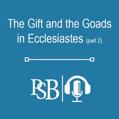 292 | The Gift and the Goads in Ecclesiastes: part 2 of 2 (with Dr. Kyle Hammonds) 292 | The Gift and the Goads in Ecclesiastes: part 2 of 2 (with Dr. Kyle Hammonds)