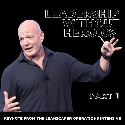 133: Leadership Without Heroics: Part 1 with Dwayne Kerrigan