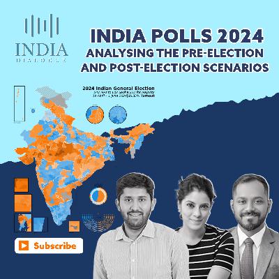 E18 | India Polls 2024: Analysing the Pre-Election and Post-Election Scenarios | The India Dialogue Podcast