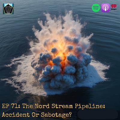EP 71: The Nord Stream Pipeline: Accident Or Sabotage?