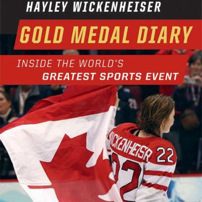 Gold Medal Diary: Inside the World’s Greatest Sports Event; By: Haley Wickenheiser