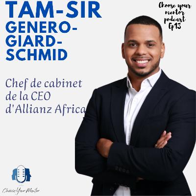S4 ep 13 - Tam-Sir Gennero-Guiard-Schmid - Chief of staff de la Regional CEO Allianz Africa