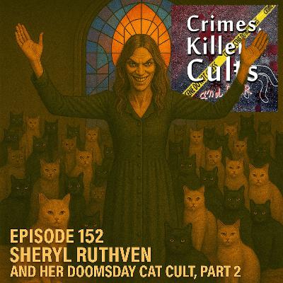 152 Sheryl Ruthven and her Doomsday Cat Cult, Part 2