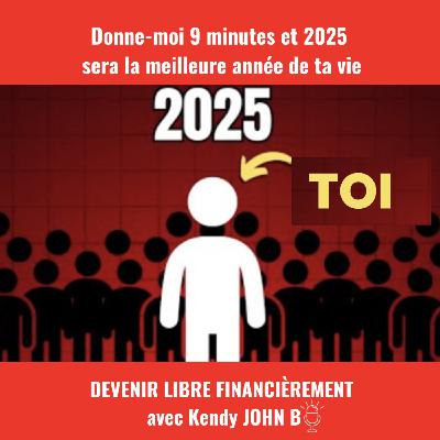 Donne-moi 9 minutes, et 2025 sera la meilleure année de ta vie