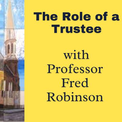 5. The Role of a Trustee with Professor Fred Robinson