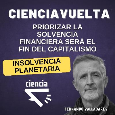 T4-Píldora 2: Insolvencia planetaria - Priorizar la solvencia financiera será el fin del capitalismo