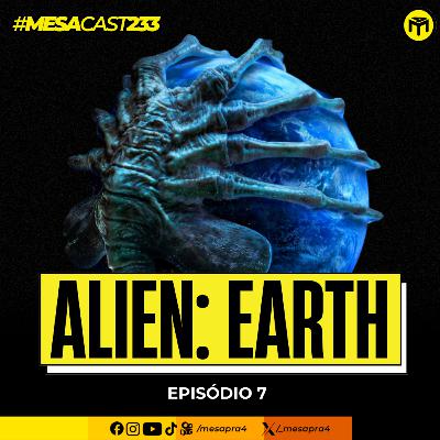 MesaCast #233 - Alien: Earth - Episódio 7