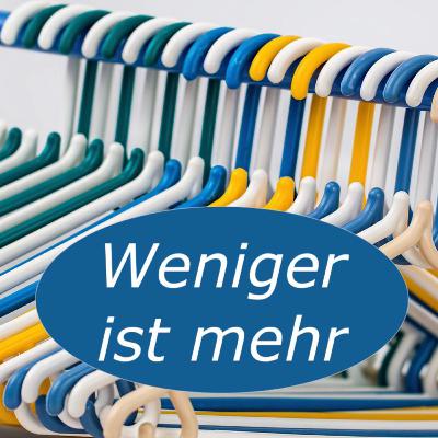 Weniger ist mehr Weniger ist mehr