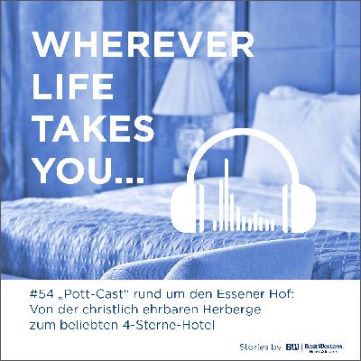 #54 „Pott-Cast“ rund um den Essener Hof: Von der christlich ehrbaren Herberge zum beliebten 4-Sterne-Hotel