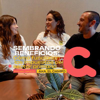 110. Sembrando beneficios: Cómo funcionan los impuestos del Sector Primario, AKA "el Campo", en México