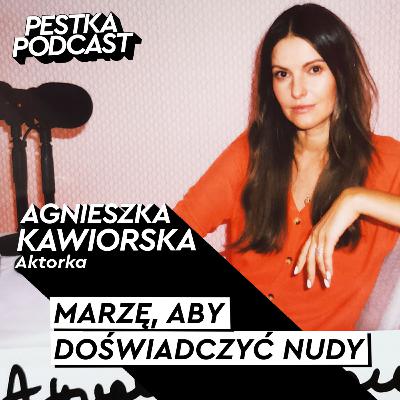 ŻYCIE JEST ZBYT KRÓTKIE NA JEDNĄ ROLĘ - Agnieszka Kawiorska - #97