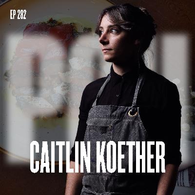 Ep 282 - From San Fransisco to Melbourne: Caitlin Koether's Art of Fermentation and Preservation