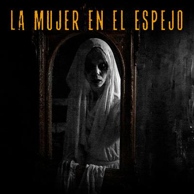 La mujer en el espejo (Parte 1)