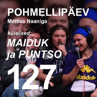 #127 | MAIDUK ja PUNTSO