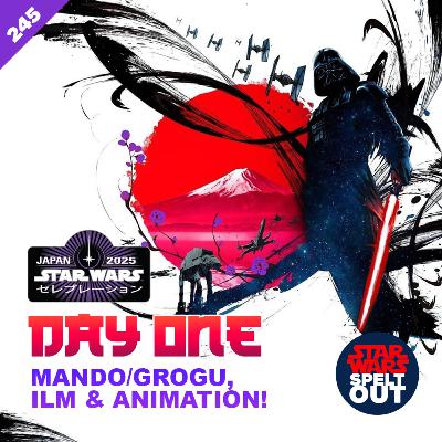Episode 245: Star Wars Celebration Japan - Day One
