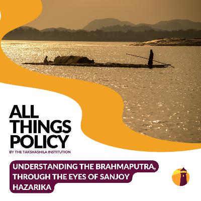 Understanding the Brahmaputra, Through the Eyes of Sanjoy Hazarika