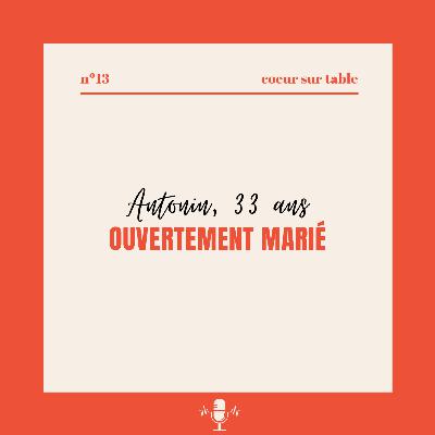 № 13 — Antonin 33 ans, ouvertement marié